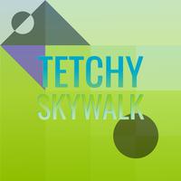 Tetchy Skywalk