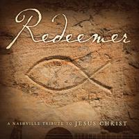 Redeemer: A Nashville Tribute to Jesus Christ