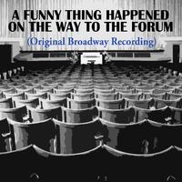 A Funny Thing Happened On The Way To The Forum (Original Broadway Recording)