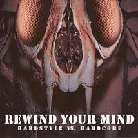 Rewind Your Mind - Hardstyle vs. Hardcore