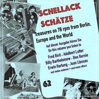 Schellack Schätze, Vol. 62: Treasures on 78 RPM from Berlin, Europe & the World