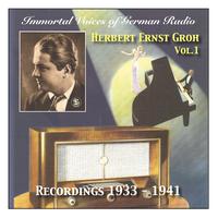 IMMORTAL VOICES OF GERMAN RADIO - Herbert Ernst Groh (1933-1941)