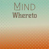 Mind Whereto