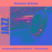 Swinging Ballroom Berlin II - 4 Reisefieber