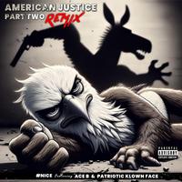 American Justice, Pt. 2 (feat. Ace B & Patriotic Klown Face) [Remix]