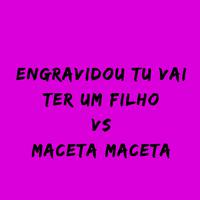 Engravidou Tu Vai Ter um Filho Vs Maceta Maceta