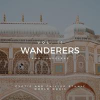 Wanderers And Travelers - Exotic And Chilled Ethnic World Music, Vol. 11