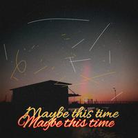 Maybe This Time