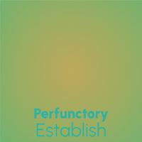 Perfunctory Establish