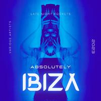 Absolutely IBIZA 2023 (Late Night Rockets)