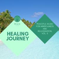 Healing Journey - Peaceful Music For Mindfulness And Rejuvenation, Vol. 11