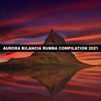 AURORA BILANCIA RUMBA COMPILATION 2021