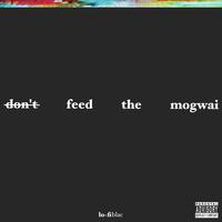 Don't Feed the Mogwai