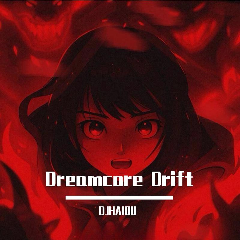 Dreamcore Drift(DJHAIOUREMIX)