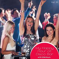 My Happy Hour at Disco Bar with EDM Beats, Vol. 01