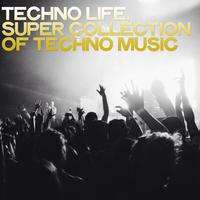 Techno Life (Super Collection of Techno Music)