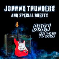 Born To Lose: Johnny Thunders and Special Guests