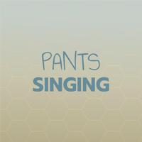 Pants Singing