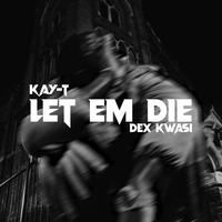 LET EM DIE (feat. Dex Kwasi)