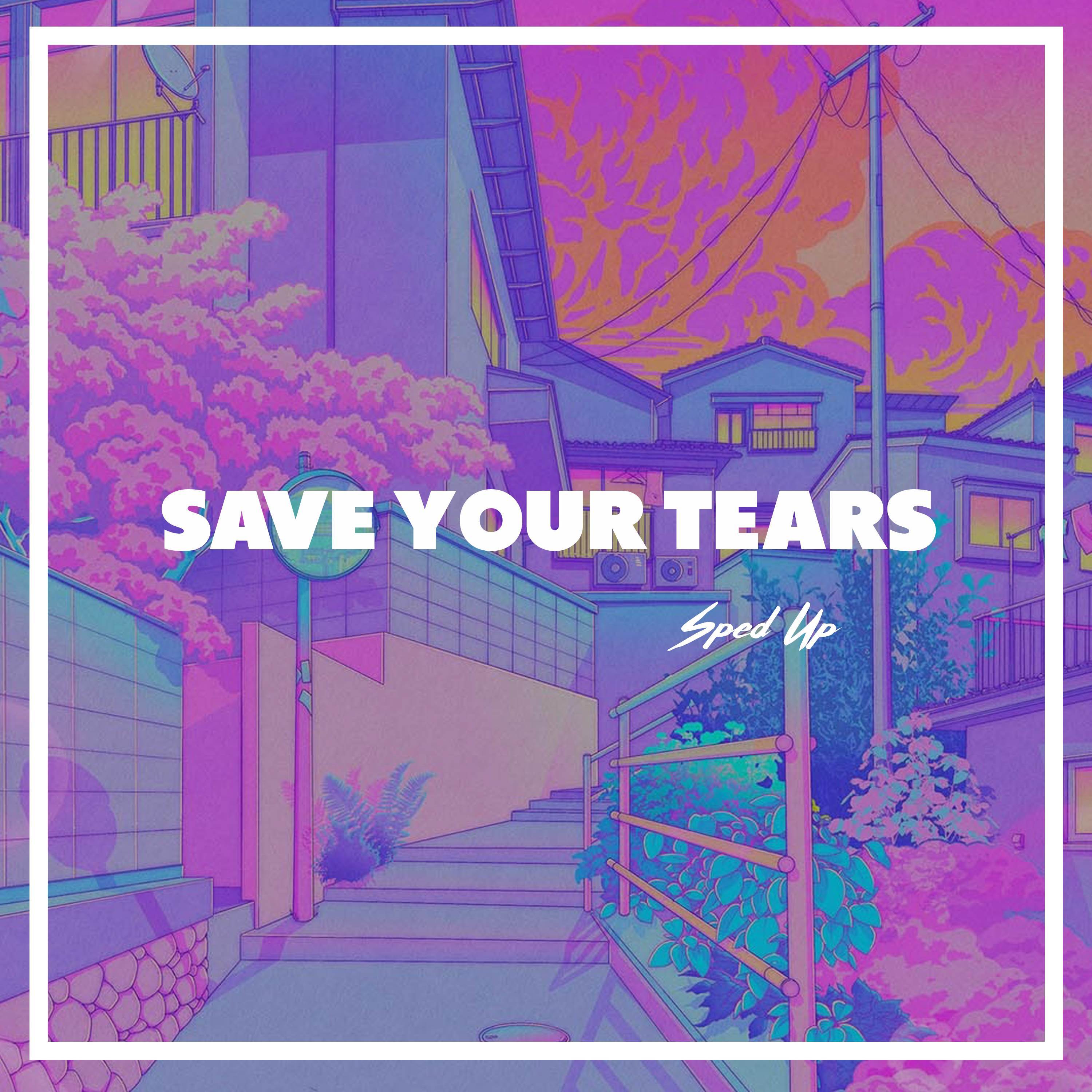 Save Your Tears Sped Up