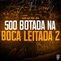 500 Botada Na Boca Leitada 2