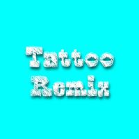 Tattoo - Remix