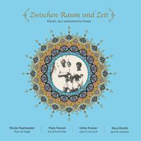 Zwischen Raum und Zeit (Klassik, Jazz und persische Poesie)