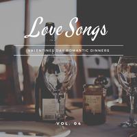 Love Songs - Valentines Day Romantic Dinners, Vol. 04