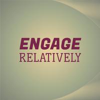 Engage Relatively