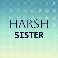 Harsh Sister