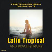 Latin Tropical And Beach Shacks - Festive Island Music For Holidays, Vol. 08