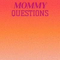 Mommy Questions