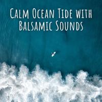 Calm Ocean Tide with Balsamic Sounds