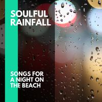 Soulful Rainfall - Songs for a Night on the Beach