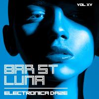 Bar St. Luna: Electronica Daze, Vol. 15