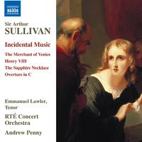 SULLIVAN, A.: Incidental Music - Merchant of Venice (The) / Henry VIII / The Sapphire Necklace: Overture (RTÉ Concert Orchestra, A. Penny)