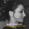 Mary Bonfanti - Things We Could Do