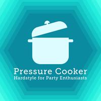 Pressure Cooker: Hardstyle for Party Enthusiasts