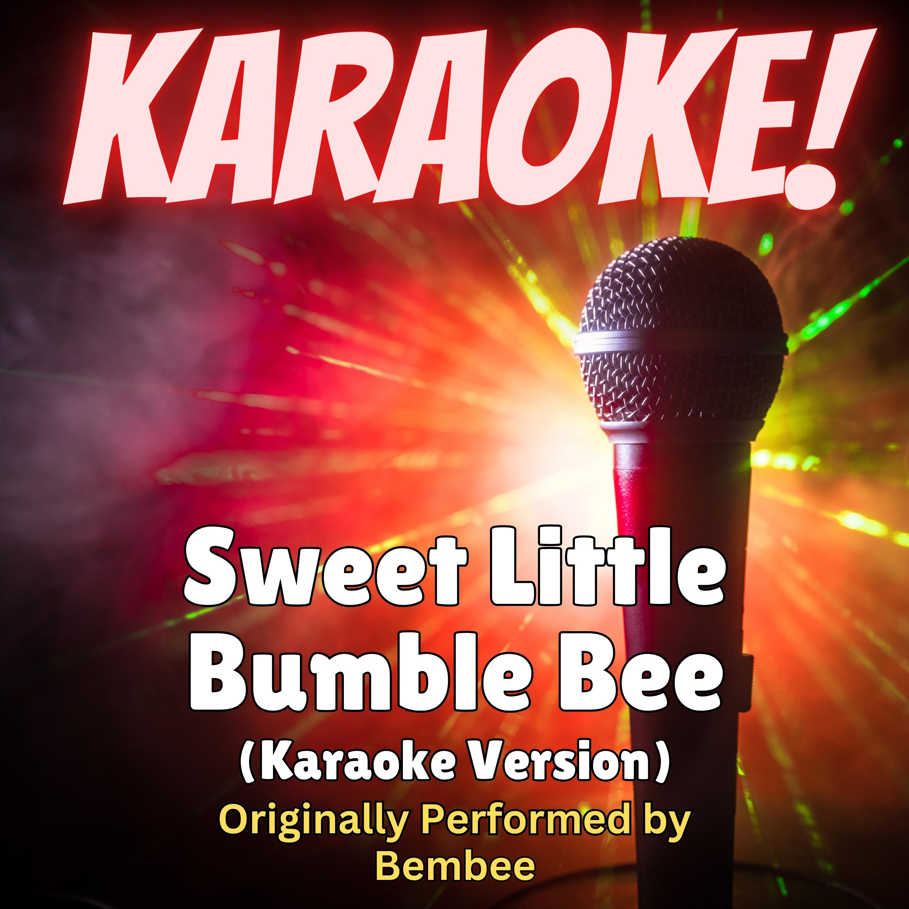 Sweet Little Bumble Bee (Karaoke Version Originally Performed by Bambee)