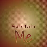 Ascertain Me