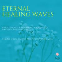 Eternal Healing Waves (Nature Sounds For Morning Yoga, Divinity, Positivity And Inner Peace) (Healing Music, Relaxing And Peaceful Music, Vol. 2)