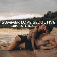 Summer Love Seductive Music Mix 2022