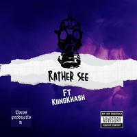 Rather See (feat. Kiing Khash)