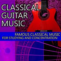 Classical Guitar Music: Famous Classical Music for Studying and Concentration