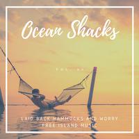 Ocean Shacks - Laid Back Hammocks And Worry Free Island Music, Vol. 04