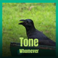 Tone Whomever