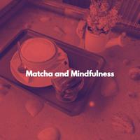 Matcha and Mindfulness