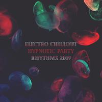 Electro Chillout Hypnotic Party Rhythms 2019