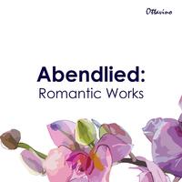 Abendlied: Romantic Works