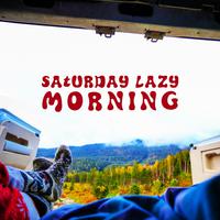 Saturday Lazy Morning – Music For Positive Morning Vibe